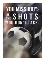 You Miss 100% Of the Shots You Don't Take -Soccer Framed Print