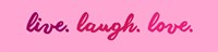 Live Laugh Love -  Pink Fine Art Print