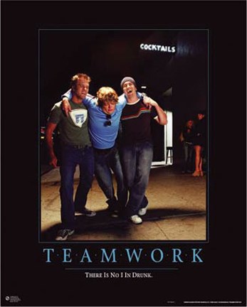 Teamwork No I In Drunk Wall Poster by Unknown at FulcrumGallery.com