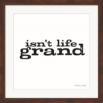 Framed Isn&#39;t Life Grand Print