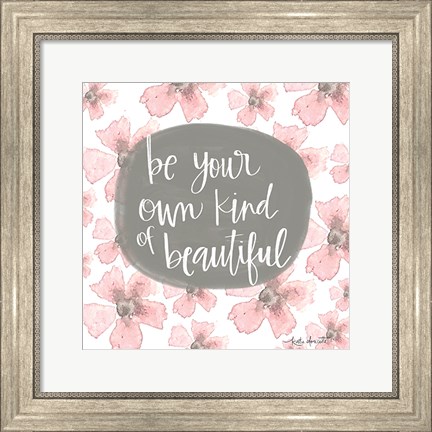 Framed Be Your Own Kind of Beautiful Print