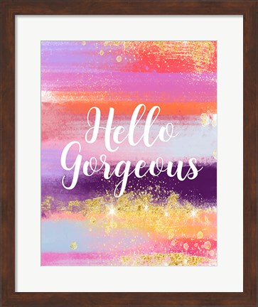 Framed Hello Gorgeous Print