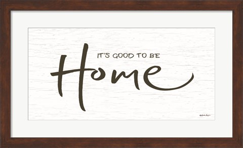 Framed It&#39;s Good to be Home Print