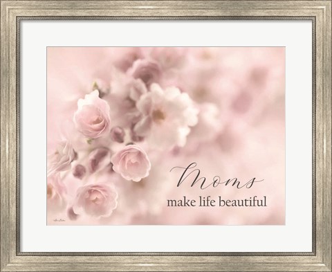 Framed Moms Make Life Beautiful Print