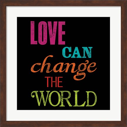 Framed Love Can Change the World Print