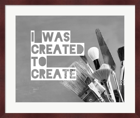 Framed I Was Created To Create Painter Grayscale Print