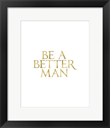 Framed Be a Better Man Print